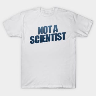 Not A Scientist T-Shirt